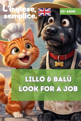 Lillo & Balù look for a job. Libro lettura inglese per ragazzi e bambini di 10, 11, 12 anni: Primi libri di lettura in inglese per bambini e ragazzi ... Ideale da affiancare al libro delle vacanze