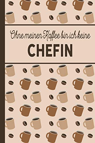 Ohne meinen Kaffee bin ich keine Chefin: blanko A5 Notizbuch liniert mit...