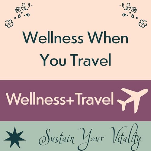 Wellness When You Travel: Why It’s Not Just a Luxury! cover art