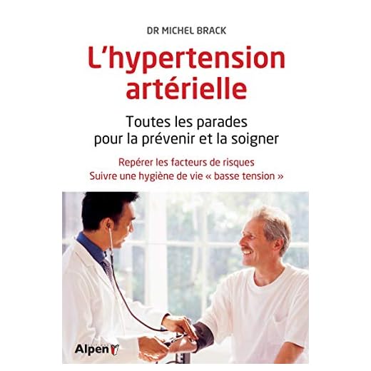 L'Hypertension artérielle. Toutes les parades pour prévenir et la soigner
