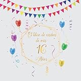 El libro de visitas de mis 16 años: Regalos originales y divertidos para hombre y mujer - 16 años - Libro de firmas para felicitaciones y fotos de los invitados. (Spanish Edition)