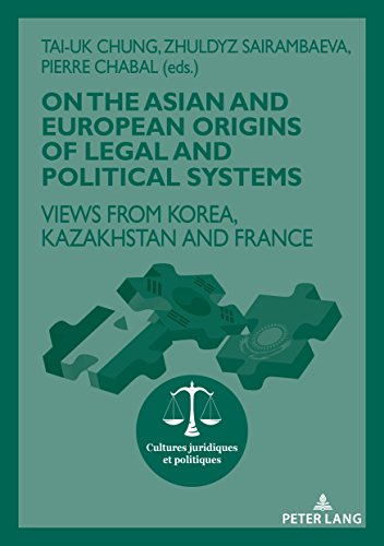 On The Asian and European Origins of Legal and Political Systems: Views from Korea, Kazakhstan and France (English Edition)