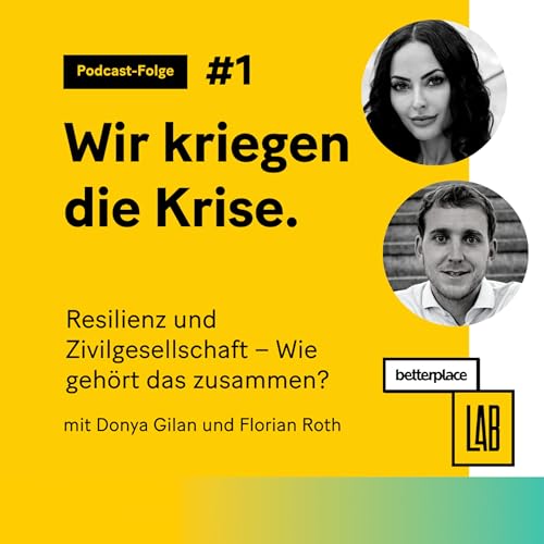 Wir kriegen die Krise. |&nbsp;Episode 1: Resilienz und Zivilgesellschaft: Wie geh&ouml;rt das zusammen? Mit Donya Gilan und Florian Roth