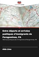 Entre départs et arrivées poétiques d'immigrants de Paragominas, PA: Matrices poétiques des immigrants de Paragominas, PA (French Edition) 6208771455 Book Cover