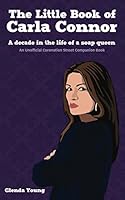 The Little Book of Carla Connor: A decade in the life of a soap queen: An unofficial Coronation Street companion book 1530594294 Book Cover