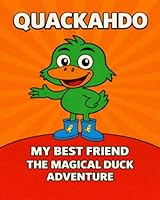 Quackahdo: My Best Friend: Adventures of a Magical Duck 1971632015 Book Cover