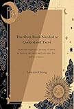 The Only Book Needed to Understand Tarot - from the origin and history of tarot, to how to see tarot and use tarot for self-revelation (Tarot Illuminations: Discovering Mastery in Every Card)