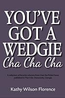You've Got A Wedgie Cha Cha Cha: A collection of favorite columns from The Dunwoody Crier's Over the Picket Fence 1530907721 Book Cover
