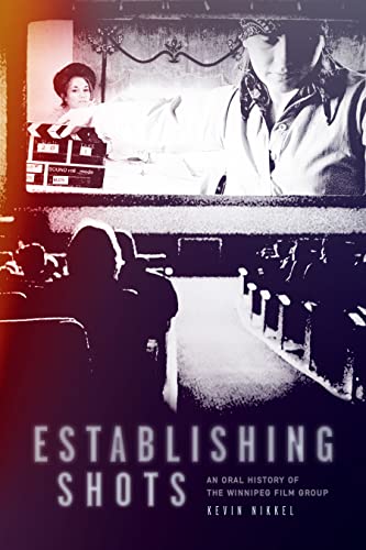 Establishing Shots: An Oral History of the Winnipeg Film Group