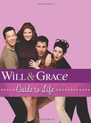 Will & Grace Guide to Life Will & Grace Guide to Life