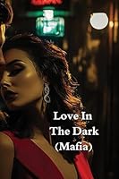 Love In The Dark (Mafia) B0DSGH8TD1 Book Cover