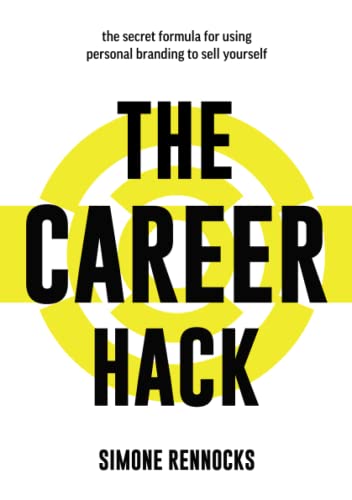 The Career Hack: The secret formula for using social media and personal branding to sell yourself and find success at work
