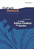 EinFach Deutsch Unterrichtsmodelle: Christoph Hein: In seiner frühen Kindheit ein Garten: Gymnasiale Oberstufe - Eva Schnell, Josef Schnell 