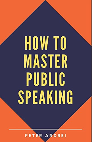 How to Master Public Speaking: Gain public speaking confidence, defeat public speaking anxiety, and