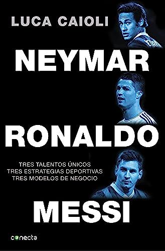Portada de Neymar, Ronaldo , Messi: Tres talentos únicos. Tres estrategias deportivas. Tres modelos de negocio