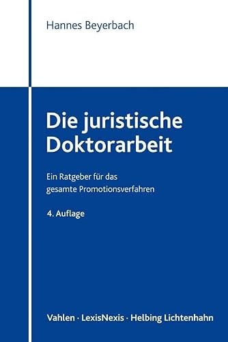 Die juristische Doktorarbeit: Ein Ratgeber für das gesamte Promotionsverfahren