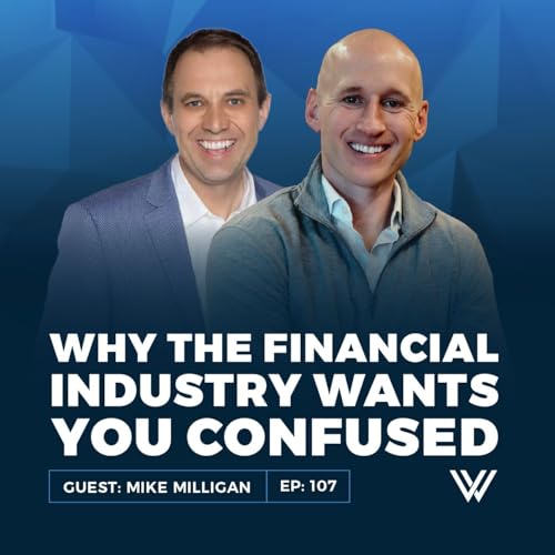108 | Why the Financial Industry Wants You Confused: A Conversation with Mike Milligan Podcast Por  arte de portada