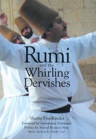 Rumi and the Whirling Dervishes: Being an account of the Sufi order known as the Mevlevis and its founder the poet and mystic Mevlana Jalalu'ddin Rumi