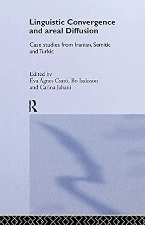 Linguistic Convergence and Areal Diffusion: Case Studies from Iranian, Semitic and Turkic book cover
