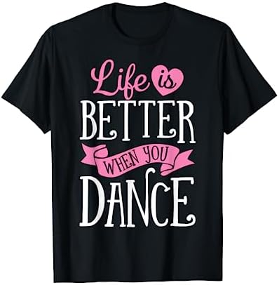 Life Is Better When You Dance Dancer Dancing Gift Boys Girls T-Shirt