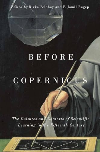 Before Copernicus: The Cultures and Contexts of Scientific Learning in the Fifteenth Century (Volume 71) (McGill-Queen's Studies in the History of Ideas)