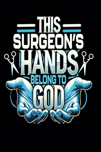 This Surgeon's Hands Belong To God: Doctor Journal
