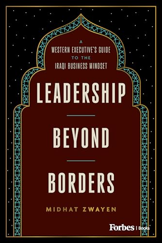 Leadership Beyond Borders: A Western Executive's Guide to the Iraqi Business Mindset