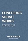 Confessing Sound Words: A Curriculum through the Second London Baptist Confession of Faith