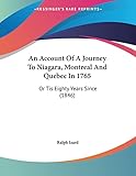 An Account Of A Journey To Niagara, Montreal And Quebec In 1765: Or Tis Eighty Years Since (1846)