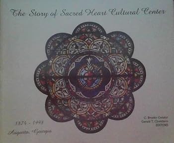 The Story of Sacred Cultural Heart Center: 1874 - 1998 Augusta, Georgia
