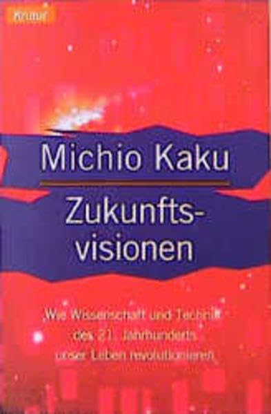 Zukunftsvisionen: Wie Wissenschaft und Technik des 21. Jahrhunderts unser Leben revolutionieren