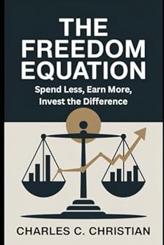 THE FREEDOM EQUATION: Spend Less, Earn More, Invest the Difference