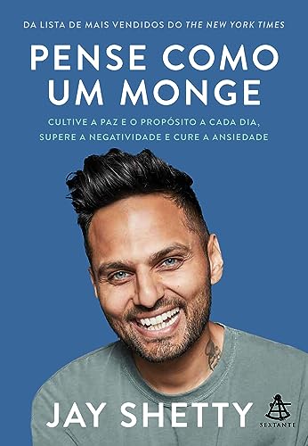 Pense como um monge: Cultive a paz e o propósito a cada dia, supere a negatividade e cure a ansiedade