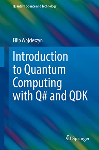 Introduction to Quantum Computing with Q# and QDK (Quantum Science and Technology)