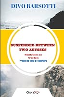 Suspended Between Two Abysses: Meditations on Freedom 988796168X Book Cover