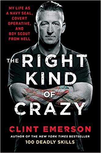 by Clint Emerson-The Right Kind of Crazy: My Life as a Navy Seal, Covert Operative, and Boy Scout from Hell -Hardcover