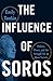 The Influence of Soros: Politics, Power, and the Struggle for an Open Society