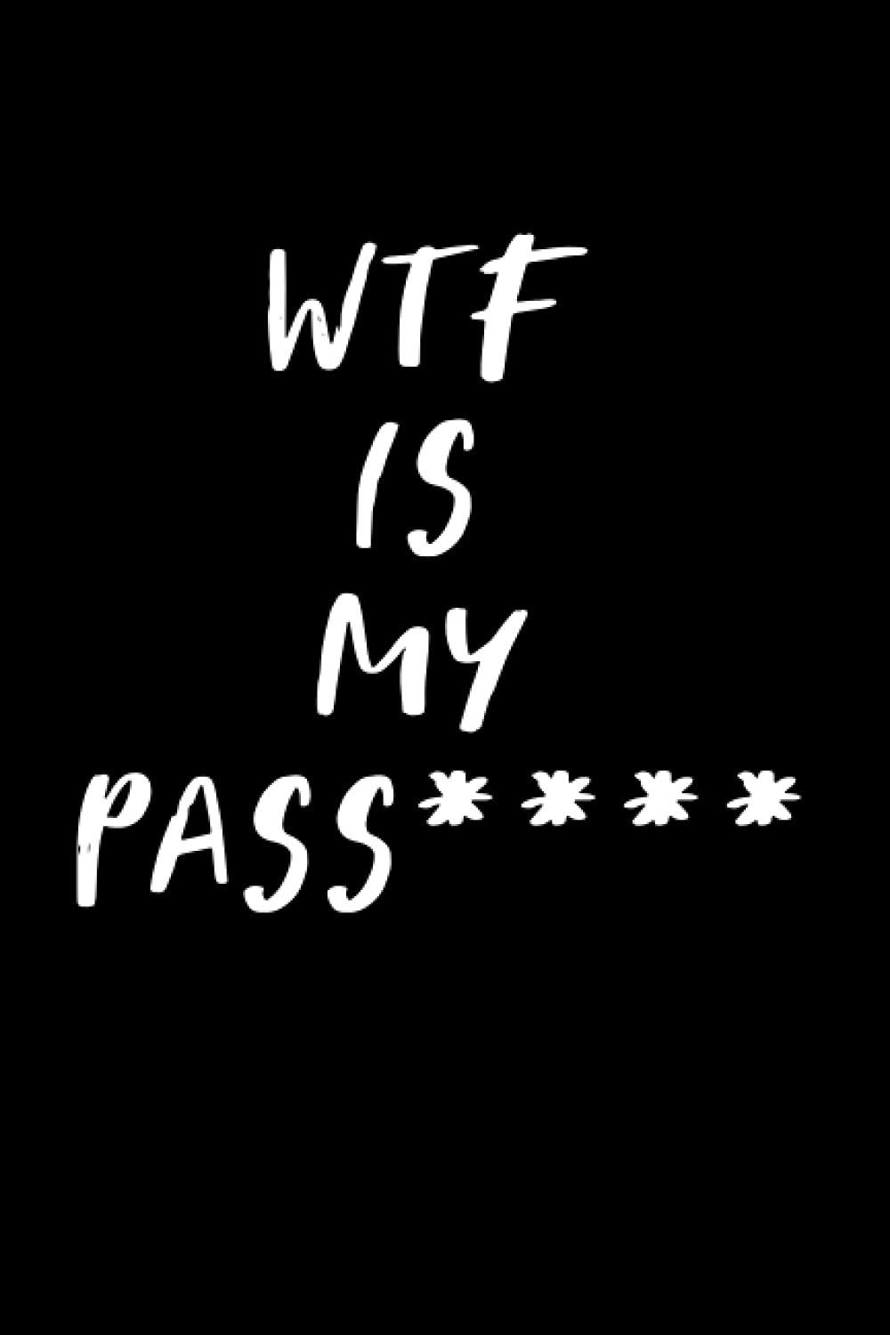 WTF IS MY PASS: Organizer, Log Book for Passwords and website passwords/Can't find my account /Password book small SIZE 6"x"9 /120 PAGE