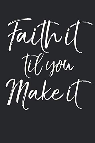 Faith it Til You Make it: Christian Prayer Journal with Blank Pages to Write in & Prayers Answered List Notebook for Small Group Bible Study