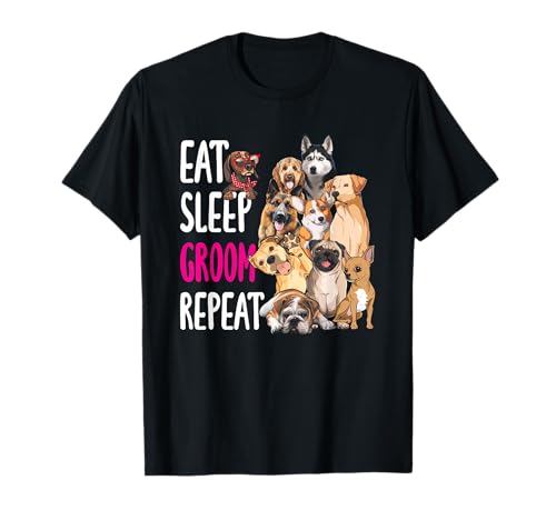 Dog Grooming Groomer Eat Sleep Groom Repeat Men Women Girls Kids T-Shirt