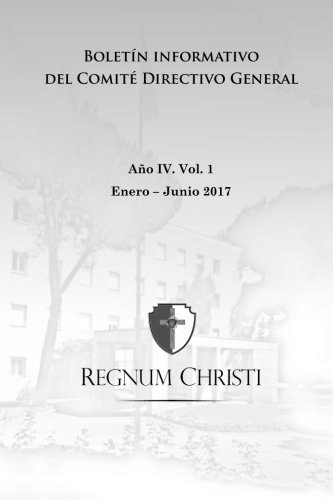 Boletín informativo del Comité Directivo General del Regnum Christi: Enero - Junio de 2017 (Boletín institucional)