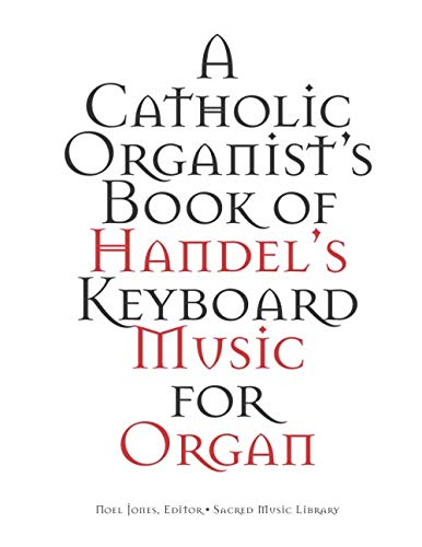 A Catholic Organist's Book of Handel's Music for Organ