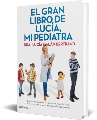 El gran libro de Lucía, mi pediatra: La guía más completa y actualizada sobre la salud de tu hijo de
