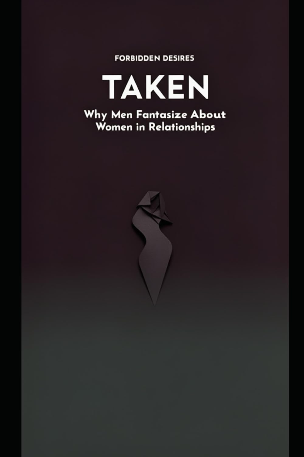 TAKEN: Why Men Fantasize About Women in Relationships (Forbidden Desires)