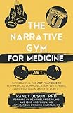 The Narrative Gym for Medicine: Introducing the ABT Framework for Medical Communication with Peers, Professionals, and the Public
