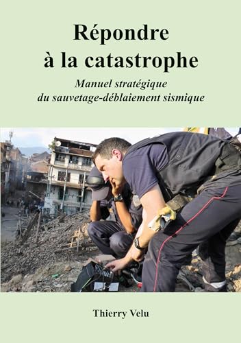 livre Répondre à la catastrophe: Manuel stratégique du sauvetage-déblaiement sismique