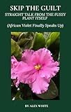 Skip The Guilt: An African Violet’s Unfiltered Truth about Water, Light, and Drama