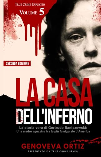 La casa dell'inferno: La storia vera di Gertrude Baniszewski: Una madre aguzzina tra le più famigerate d'America