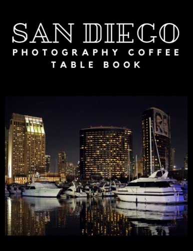 San Diego Photography Coffee Table Book: Pictures Book that Helps You to Learn More About San Diego , Its Landscapes, Cultural Landmarks, Beautiful ... Streets. For All Travels and Pictures Lovers