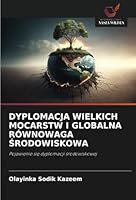 DYPLOMACJA WIELKICH MOCARSTW I GLOBALNA RÓWNOWAGA SRODOWISKOWA: Pojawienie sie dyplomacji srodowiskowej (Polish Edition) 6208707447 Book Cover